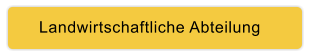 Landwirtschaftliche Abteilung