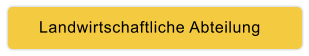 Landwirtschaftliche Abteilung