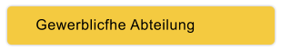 Gewerblicfhe Abteilung