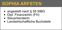 •	angestellt nach § 58 StBG •	Dipl. Finanzwirtin (FH) •	Steuerberaterin •	Landwirtschaftliche Buchstelle   SOPHIA ARFSTEN