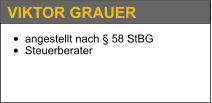 •	angestellt nach § 58 StBG •	Steuerberater   VIKTOR GRAUER