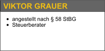 •	angestellt nach § 58 StBG •	Steuerberater   VIKTOR GRAUER
