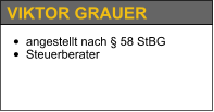 •	angestellt nach § 58 StBG •	Steuerberater   VIKTOR GRAUER